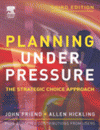 Planning under pressure, J. Friend, A., Hickling, Butterworth-Heinemann, 2004