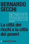 La città dei ricchi e la città dei poveri, Bernardo Secchi <br/> Editori Laterza, Roma ©