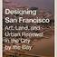 Alison Isenberg, Designing San Francisco: Art, Land, and Urban Renewal in the City by the Bay | Princeton University Press, Princeton-Oxford 2017.