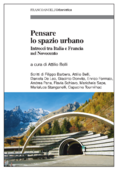 Pensare lo spazio urbano Intrecci tra Italia e Francia nel Novecento. Attilio Belli (a cura di), FrancoAngeli 2020 | Cover