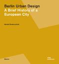 Berlin Urban Design. A Brief History of a European City, by Harald Bodenschatz <br/>  DOM Publishers, Berlin, 2013 ©