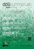 Planum Events 06.2014 </br> DPU summerLab 2014 series </br> Medellin - Dublin - Beirut - London