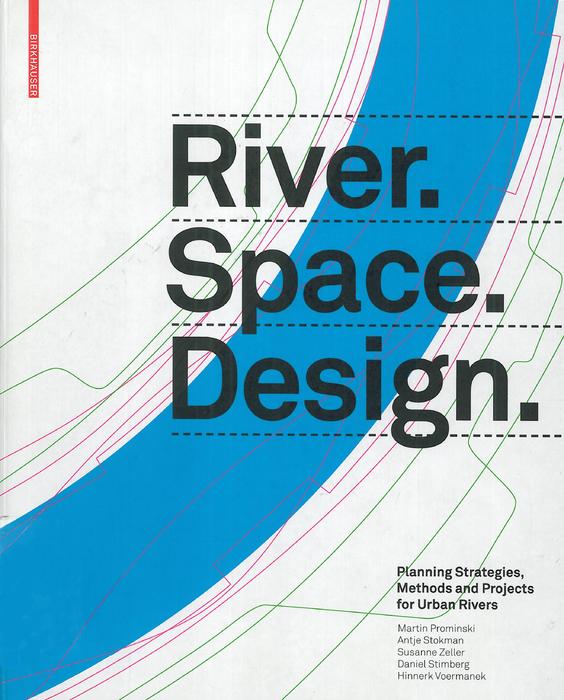 River.Space.Design: Planning Strategies, Methods and Projects for Urban Rivers