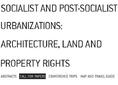 Planum Events 10.2013 </br> 'Socialist and Post-socialist Urbanizations: Architecture, Land and Property Rights' </br> International conference | CALL FOR PAPERS